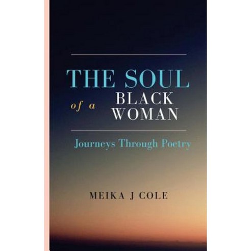 The Soul of a Black Woman: Journeys Through Poetry Paperback, Createspace Independent Publishing Platform