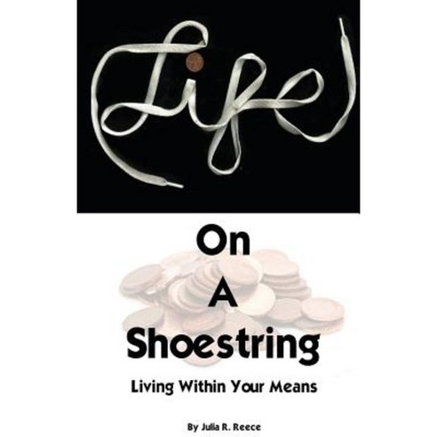 Life on a Shoestring: Living Within Your Means Paperback, Createspace Independent Publishing Platform