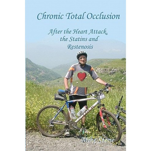 Chronic Total Occlusion: After the Heart Attack the Statins and Restenosis Paperback, Createspace Independent Publishing Platform