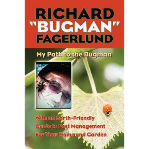 Richard "Bugman" Fagerlund: My Path to the Bugman with an Earth-Friendly Guide to Pest Management for Home and Garden Paperback, Who Chains You