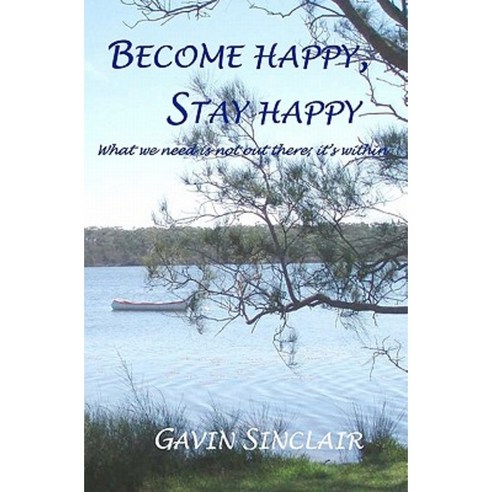 Become Happy Stay Happy Paperback, Createspace Independent Publishing Platform