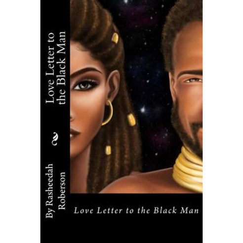 Love Letter to the Black Man Paperback, Createspace Independent Publishing Platform