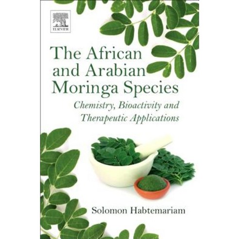 The African and Arabian Moringa Species: Chemistry Bioactivity and Therapeutic Applications Paperback, Elsevier