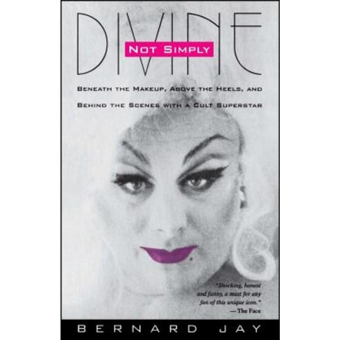 Not Simply Divine: Beneath the Make-Up Above the Heels and Behind the Scenes with a Cult Superstar Paperback, Fireside Books
