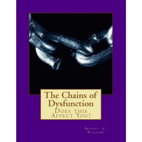 The Chains of Dysfunction: Does This Affect You? Paperback, Createspace Independent Publishing Platform