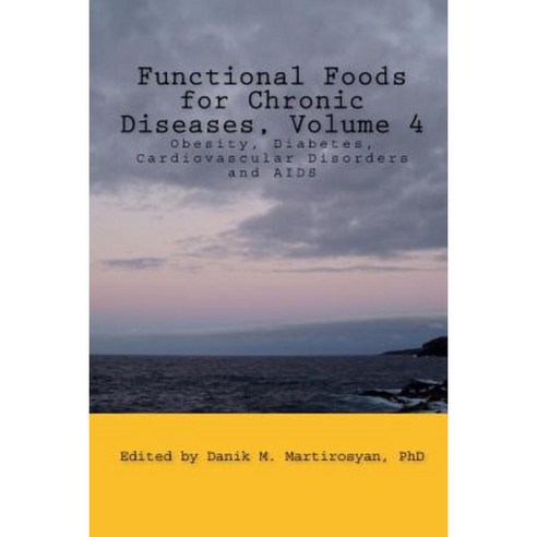 Functional Foods for Chronic Diseases Volume 4: Obesity Diabetes Cardiovascular Disorders and AIDS Paperback, D & a Incorporated