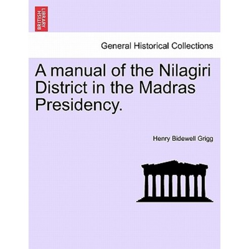 A Manual of the Nilagiri District in the Madras Presidency. Paperback, British Library, Historical Print Editions