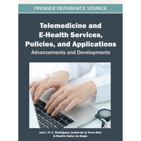 Telemedicine and E-Health Services Policies and Applications: Advancements and Developments Hardcover, Medical Information Science Reference