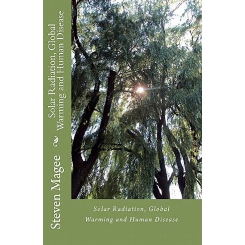 Solar Radiation Global Warming and Human Disease Paperback, Createspace Independent Publishing Platform