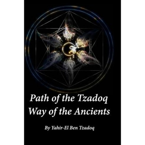 Path of Tzadoq Way of the Ancients Paperback, Createspace Independent Publishing Platform