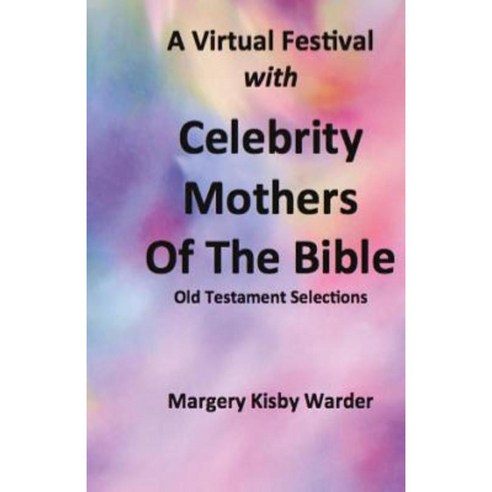 A Virtual Festival with Celebrity Mothers of the Bible Paperback, Createspace Independent Publishing Platform