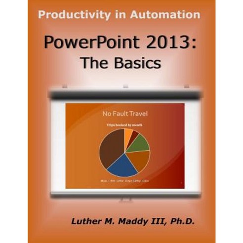 PowerPoint 2013: The Basics Paperback, Createspace Independent Publishing Platform
