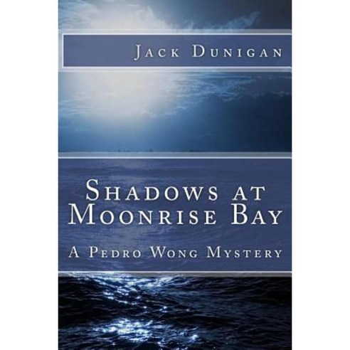 Shadows at Moonrise Bay: A Pedro Wong Mystery Paperback, Createspace Independent Publishing Platform