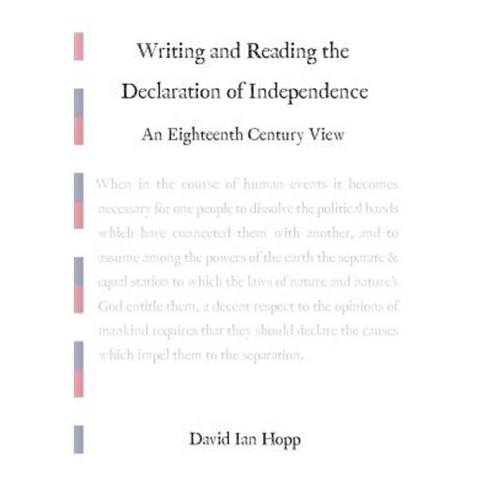 Writing and Reading the Declaration of Independence: An Eighteenth Century View Paperback, Createspace Independent Publishing Platform