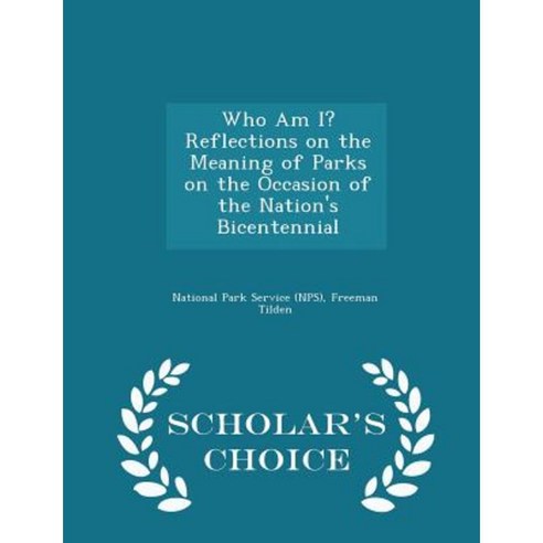 Who Am I? Reflections on the Meaning of Parks on the Occasion of the Nation''s Bicentennial - Scholar''s Choice Edition Paperback