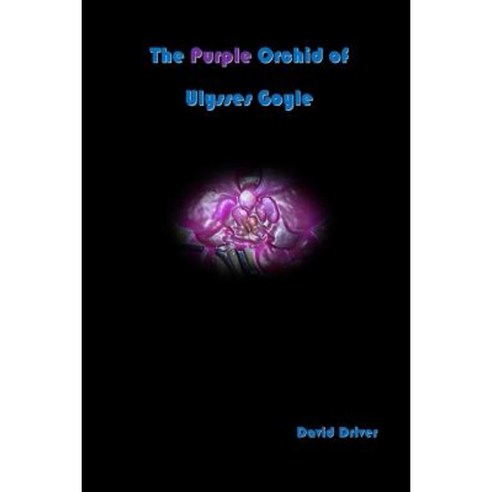 The Purple Orchid of Ulysses Goyle Paperback, Createspace Independent Publishing Platform