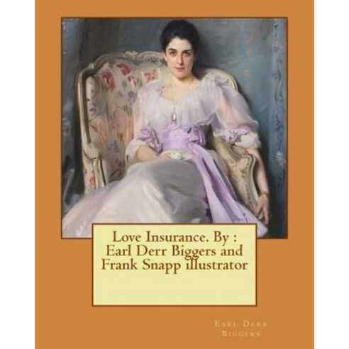 Love Insurance. by: Earl Derr Biggers and Frank Snapp Illustrator Paperback, Createspace Independent Publishing Platform