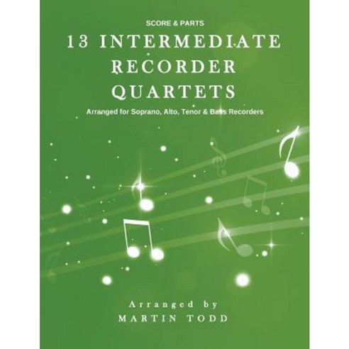 13 Intermediate Recorder Quartets - Score & Parts Paperback, Createspace Independent Publishing Platform