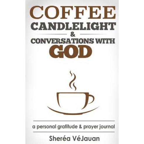 Coffee Candlelight & Coversations with God Paperback, Realistically Speaking Publishing Company