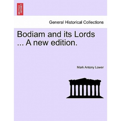Bodiam and Its Lords ... a New Edition. Paperback, British Library, Historical Print Editions