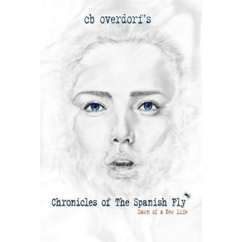 Chronicles of the Spanish Fly: Dawn of a New Life Paperback, Createspace Independent Publishing Platform