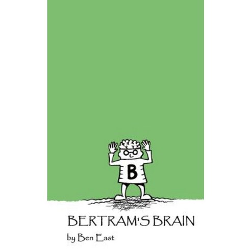 Bertram''s Brain: In Which a Slow-Witted Boy Learns That Knowledge Is Not Always the Key to Happiness. Paperback, Createspace