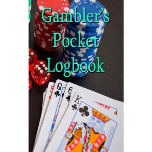 Gambler''s Pocket Logbook: A Handy 5 X 8 Record Book Paperback, Createspace Independent Publishing Platform