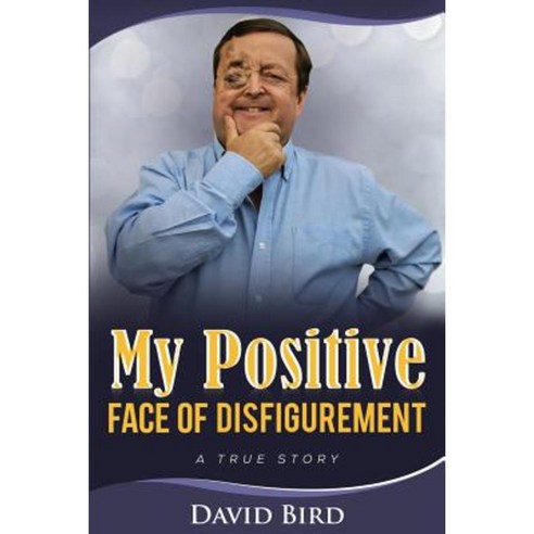 My Positive Face of Disfigurement: : A True Story Paperback, Createspace Independent Publishing Platform