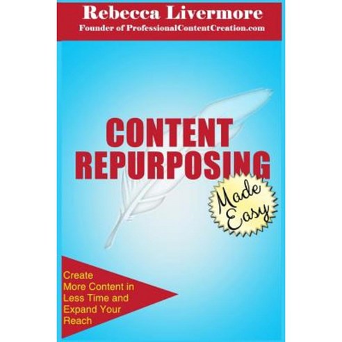 Content Repurposing Made Easy: How to Create More Content in Less Time to Expand Your Reach Paperback, Professional Content Creation