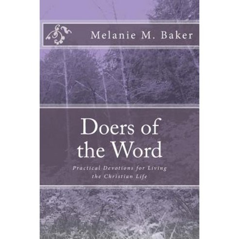 Doers of the Word: Practical Devotions for Living the Christian Life Paperback, Createspace Independent Publishing Platform
