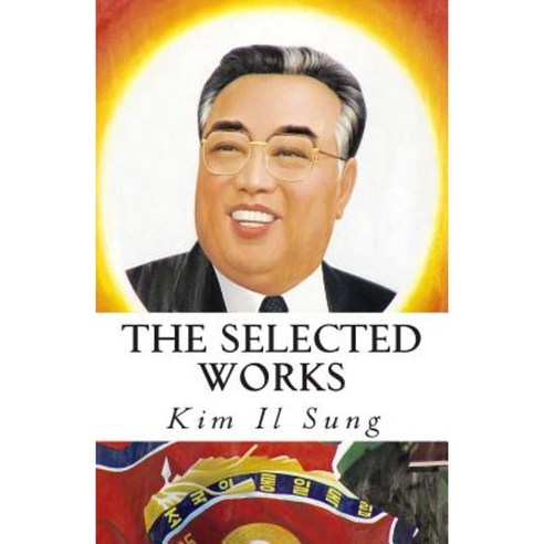 The Selected Works of Kim Il Sung Paperback, Createspace Independent Publishing Platform