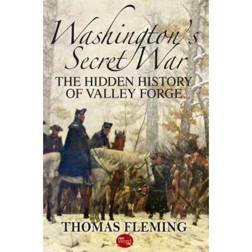 Washington''s Secret War: The Hidden History of Valley Forge Paperback, Createspace Independent Publishing Platform