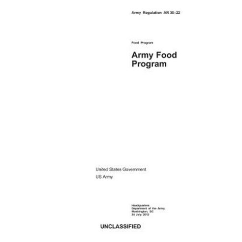 Army Regulation AR 30-22 Army Food Program 24 July 2012 Paperback, Createspace Independent Publishing Platform