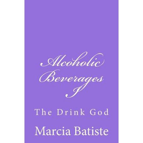 Alcoholic Beverages I: The Drink God Paperback, Createspace Independent Publishing Platform