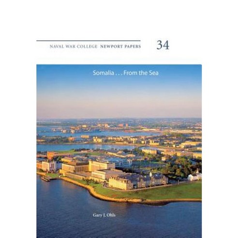 Somalia ... from the Sea: Naval War College Newport Papers 34 Paperback, Createspace Independent Publishing Platform