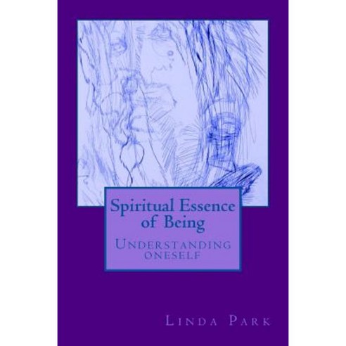 Spiritual Essence of Being: A Spiritual Journey Through Automatic Art Poems and Love Paperback, Createspace Independent Publishing Platform
