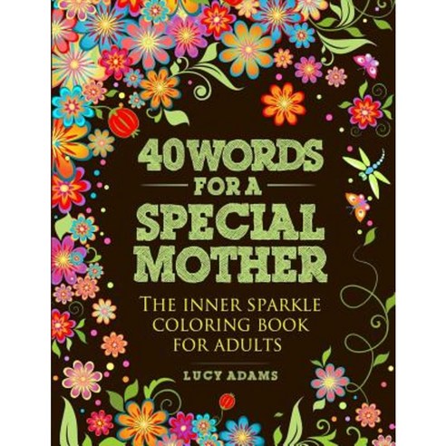 40 Words for a Special Mother: The Inner Sparkle Coloring Book for Adults Paperback, Createspace Independent Publishing Platform