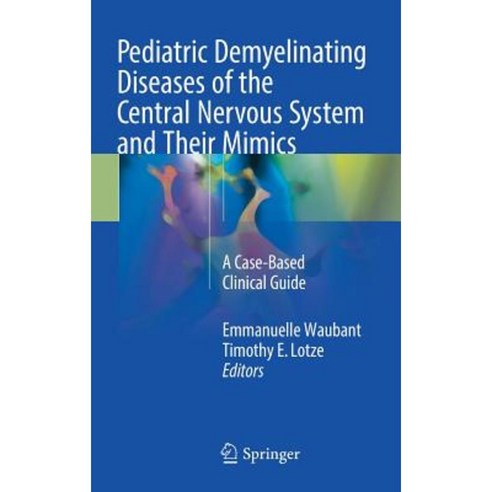 Pediatric Demyelinating Diseases of the Central Nervous System and Their Mimics: A Case-Based Clinical Guide Hardcover, Springer
