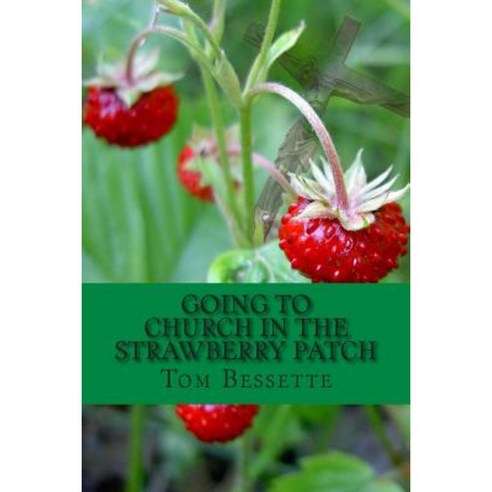 Going to Church in the Strawberry Patch: A Memoir Paperback, Createspace Independent Publishing Platform