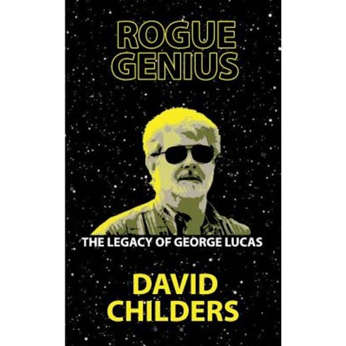 Rogue Genius: The Legacy of George Lucas Paperback, Createspace Independent Publishing Platform