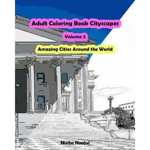 Adult Coloring Book Cityscapes Volume 2: Amazing Cities Around the World Paperback, Createspace Independent Publishing Platform