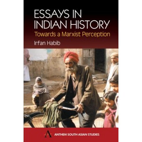 Essays in Indian History: Towards a Marxist Perception: With the Economic History of Medieval India: A Survey Paperback, Anthem Press