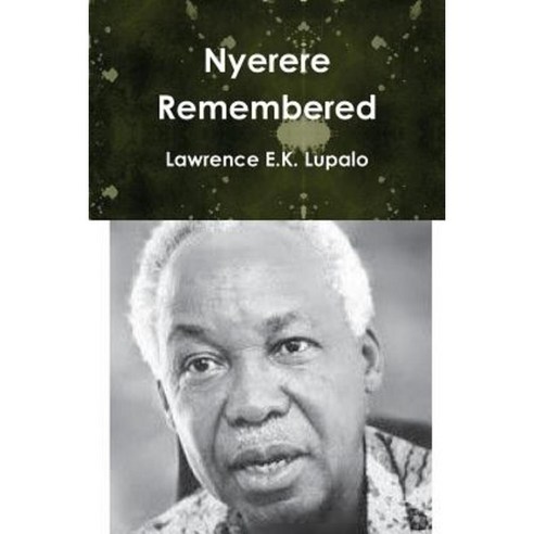 Nyerere Remembered Paperback, Createspace Independent Publishing Platform