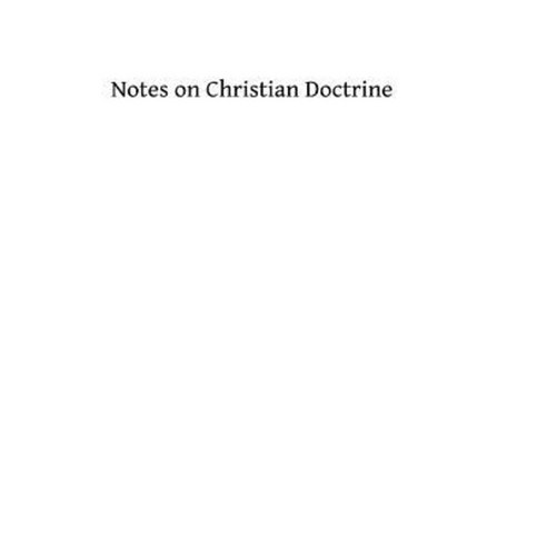 Notes on Christian Doctrine Paperback, Createspace Independent Publishing Platform