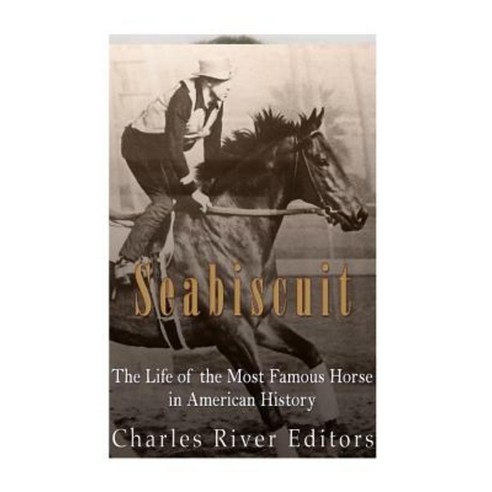 Seabiscuit: The Life of the Most Famous Horse in American History Paperback, Createspace Independent Publishing Platform