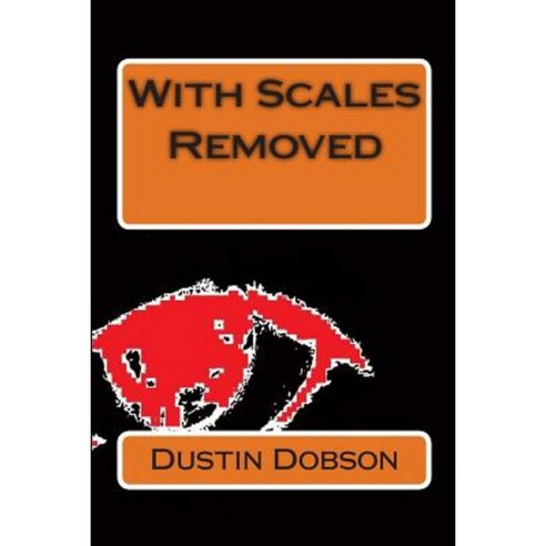 With Scales Removed Paperback, Createspace Independent Publishing Platform