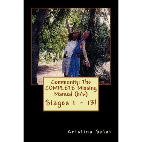 Community: The Complete Missing Manual (B/W): Stages 1 - 13! Paperback, Createspace Independent Publishing Platform