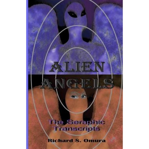Alien Angels: The Seraphic Transcripts Paperback, Createspace Independent Publishing Platform