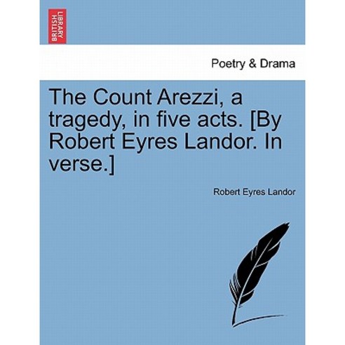 The Count Arezzi a Tragedy in Five Acts. [By Robert Eyres Landor. in Verse.] Paperback, British Library, Historical Print Editions
