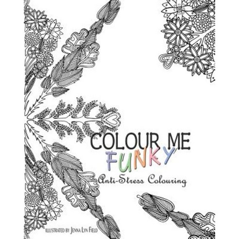 Colour Me Funky - Anti-Stress Colouring Paperback, Createspace Independent Publishing Platform